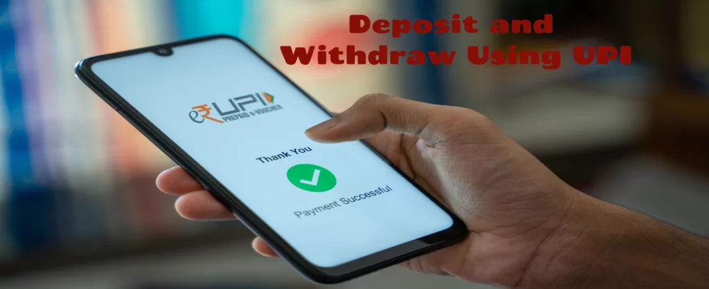 Deposit and Withdraw Using UPI