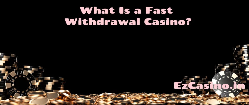 What Is a Fast Withdrawal Casino?
