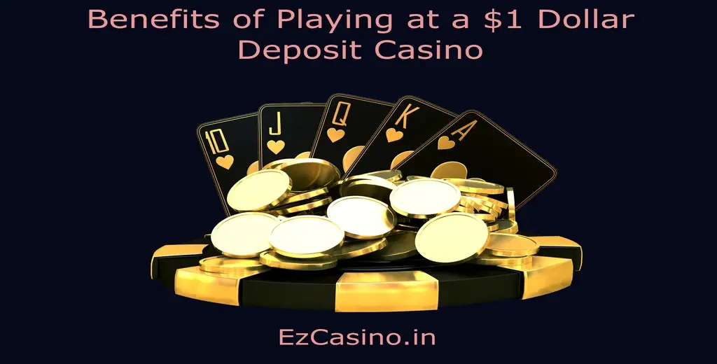 Benefits of Playing at a $1 Dollar Deposit Casino#2