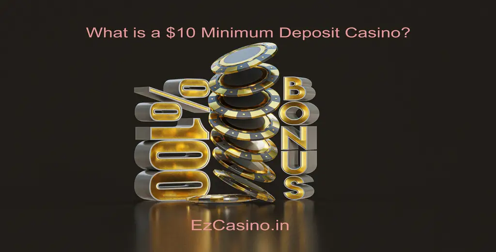 What is a $10 Minimum Deposit Casino?#1